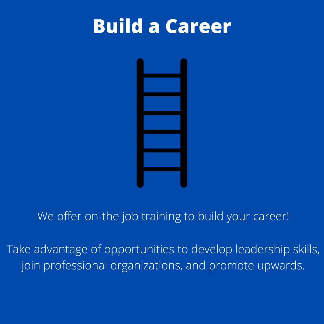 We offer on the job training, develop leadership skills, join professional org, and promote