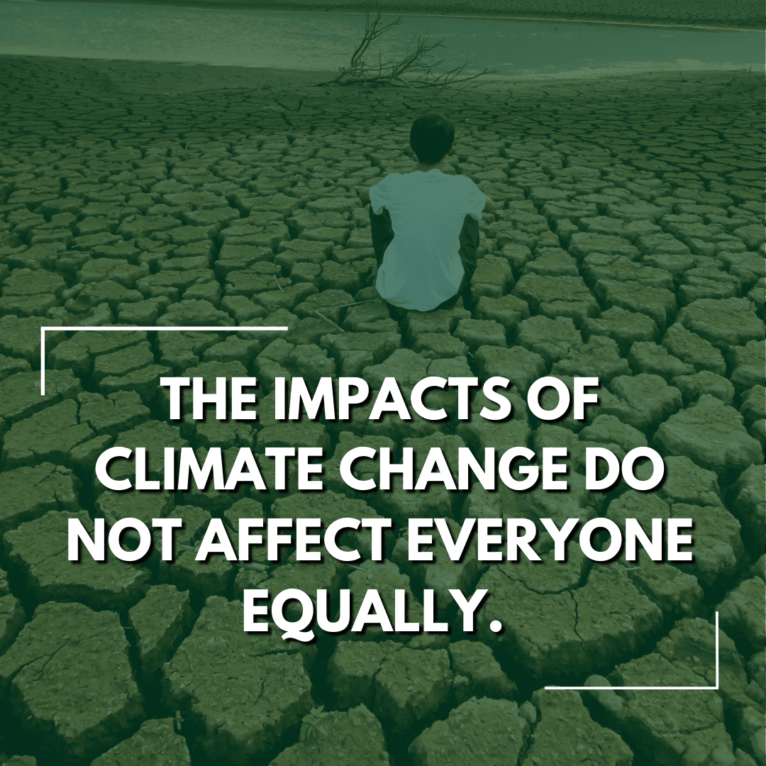 The Impacts of Climate Change Do Not Affect Everyone the Same